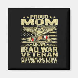 Freedom Isnt Free Proud Mom Of Iraq War Veteran Mo Magnet