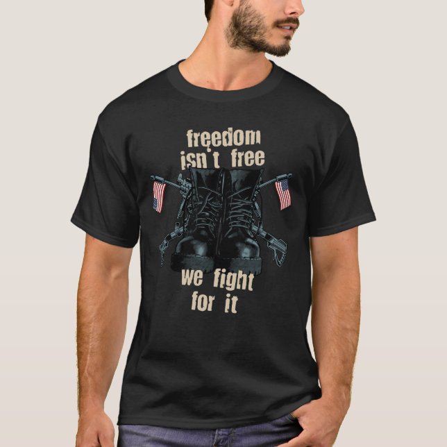 freedom isnt free we fight for it T-Shirt (Front)