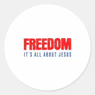 Freedom, Its All About Jesus Christian Patriot Classic Round Sticker