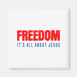 Freedom, Its All About Jesus Christian Patriot Magnet