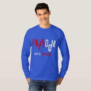 Freedom. Let's loose! T-Shirt