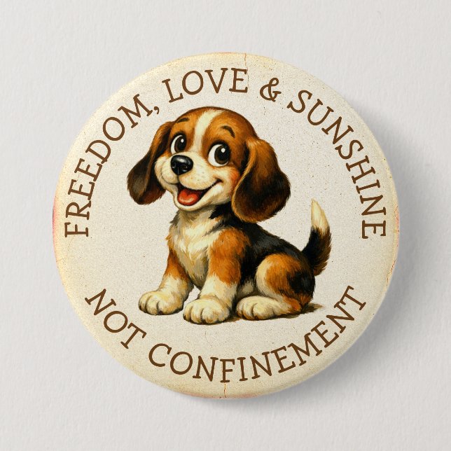 Freedom, Love & Sunshine, Not Confinement Beagle 3 Inch Round Button (Front)