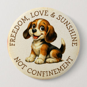 Freedom, Love & Sunshine, Not Confinement Beagle 4 Inch Round Button