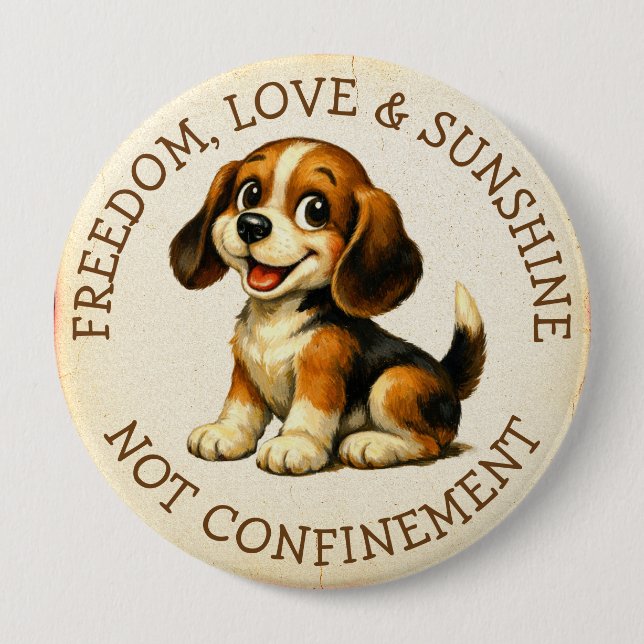 Freedom, Love & Sunshine, Not Confinement Beagle 4 Inch Round Button (Front)