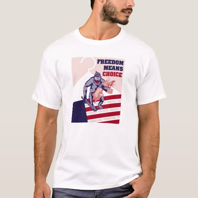 Freedom Means Choice 1 T-Shirt (Front)