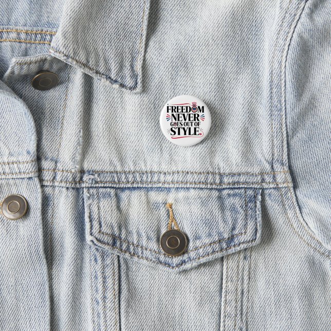 freedom never goes of style 1 inch round button (In Situ)