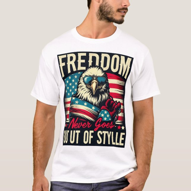 Freedom Never Goes Out of Style | Patriotic Eagle  T-Shirt (Front)