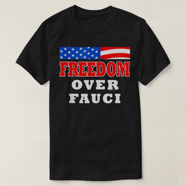 Freedom over Fauci Funny  T-Shirt (Design Front)