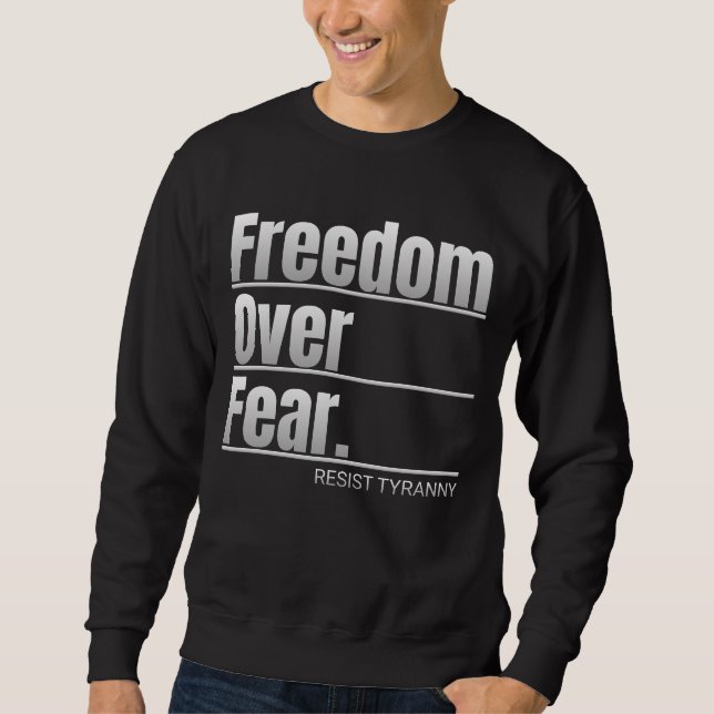 Freedom Over Fear Resist Tyranny Statement Sweatshirt (Front)