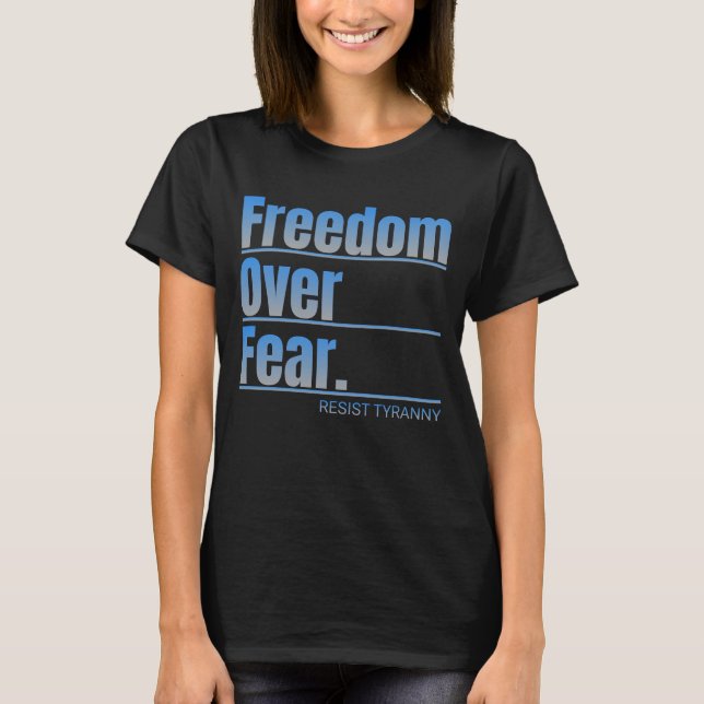 Freedom Over Fear Resist Tyranny Statement T-Shirt (Front)