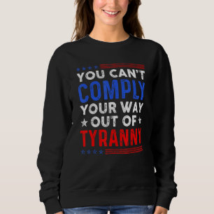 Freedom Quote You Cannot Comply Your Way Out Of Ty Sweatshirt