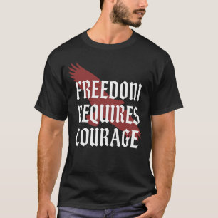  Freedom Requires Courage - Eagle Wing Gothic Typo T-Shirt