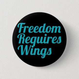 Freedom Requires Wings badge 2 Inch Round Button