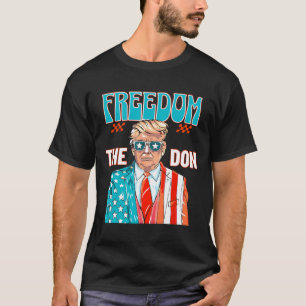 Freedom The Don 4th Of July Patriotic American Fla T-Shirt