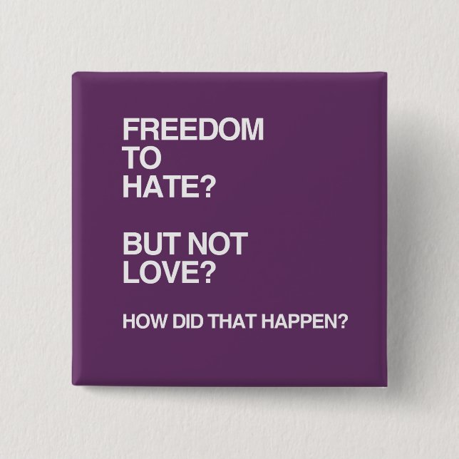 FREEDOM TO HATE BUT NOT LOVE 2 INCH SQUARE BUTTON (Front)
