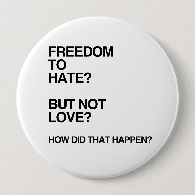 FREEDOM TO HATE BUT NOT LOVE.png 4 Inch Round Button (Front)