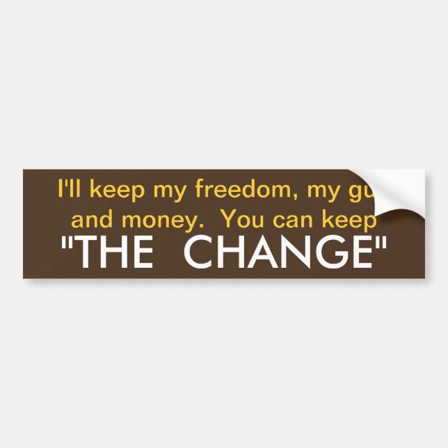 Freedom you keep the change! bumper sticker (Front)