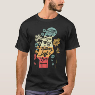 Freedom's Just Another Word For Nothing Left To Lo T-Shirt