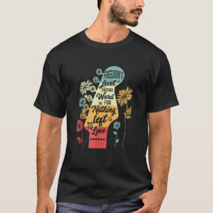 Freedom's Just Another Word For Nothing Left To Lo T-Shirt