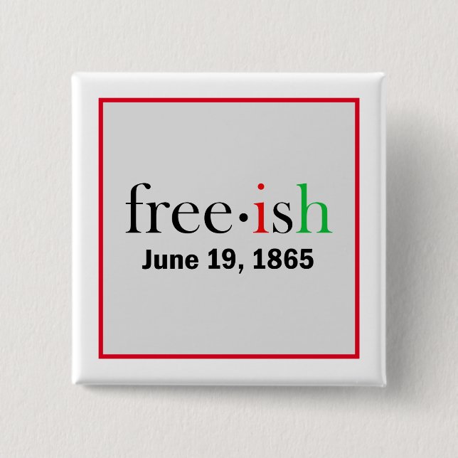 Freeish Juneteenth Commemoration  2 Inch Square Button (Front)