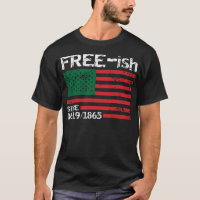Freeish Since 1865, Juneteenth, Free ish, Black Pr
