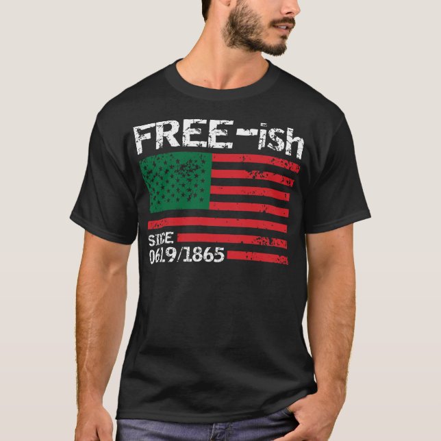 Freeish Since 1865, Juneteenth, Free ish, Black Pr T-Shirt (Front)