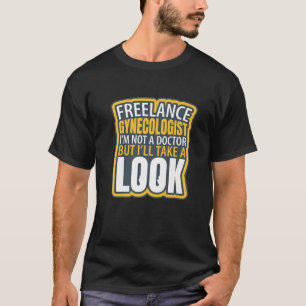 Freelance Gynecologist Funny I'm Not A Doctor Humo T-Shirt