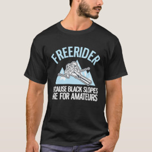 Freerider Because Black Slopes Are For Amateurs T-Shirt