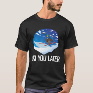 Freeriding Alpine Skiing Ski You Later T-Shirt