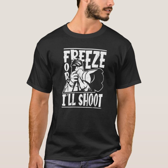Freeze Or I'll Shoot  Photography Cameraman Photog T-Shirt (Front)