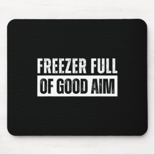 Freezer Full Of Good Aim Funny Hunting Season Sayi Mouse Pad