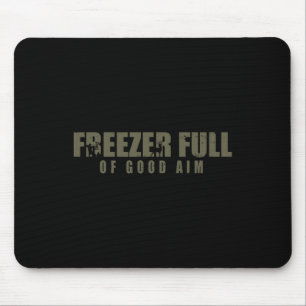 Freezer Full Of Good Aim Hunting Season Hunter Dad Mouse Pad