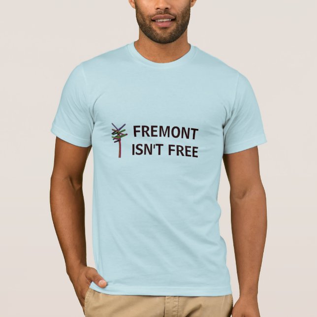 Fremont Isn't Free T-Shirt (Front)