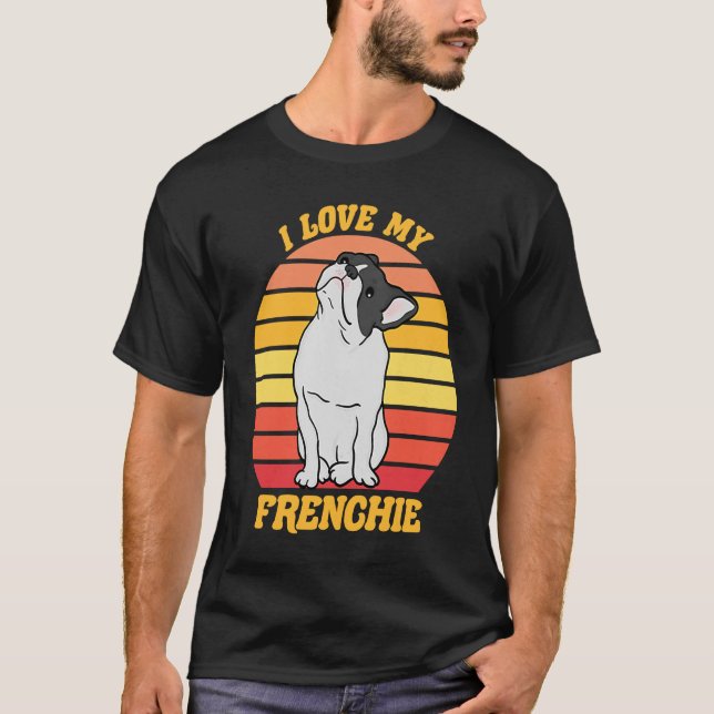 French Bull Dog I love my Frenchie Dog T-Shirt (Front)