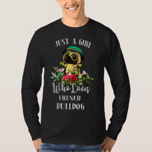 French Bulldog Bulldog Just A Girl Who Loves Frenc T-Shirt