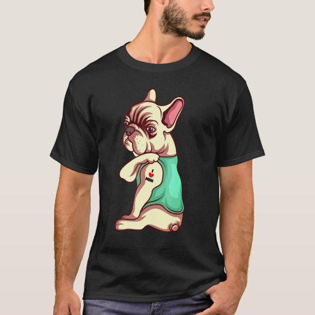 French Bulldog Dog I Love Mom Tattoo T-Shirt (Front)