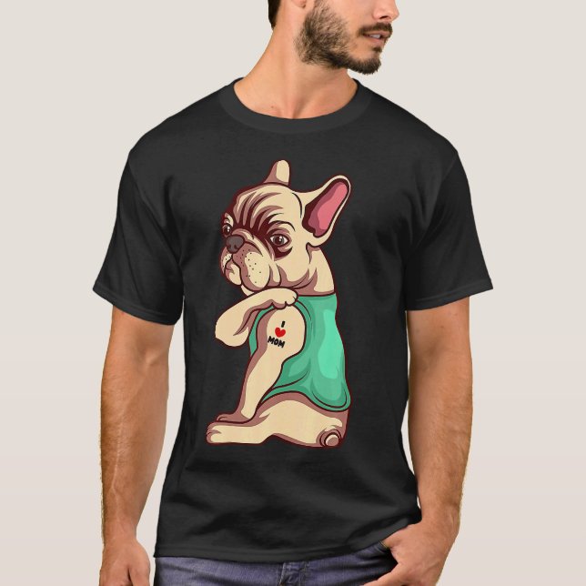 French Bulldog Dog I Love Mom Tattoo T-Shirt (Front)