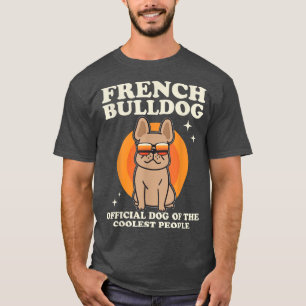 French Bulldog Dog Of The Coolest Dog Owner Frenc T-Shirt