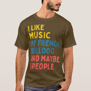 French Bulldog Dog Owner Music Lover Funny Saying T-Shirt