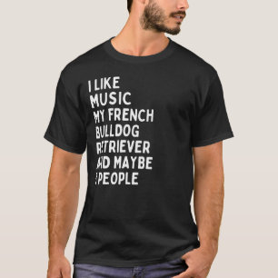 French Bulldog Dog Owner Music   Saying T-Shirt