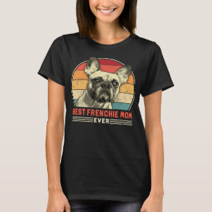 French Bulldog Frenchie Dog Best Frenchie Mom Ever T-Shirt