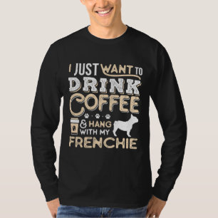 French Bulldog Frenchie Dog Dad Mom And Drink Coff T-Shirt