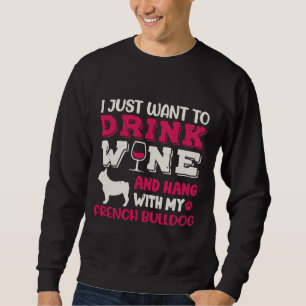 French Bulldog Frenchie Dog Dad Mom And Drink Wine Sweatshirt