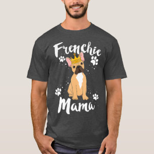 French Bulldog Frenchie Mama Women Mother Mom T-Shirt