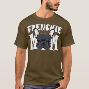 French Bulldog Frenchie Mom Cute Dog Mother T-Shirt
