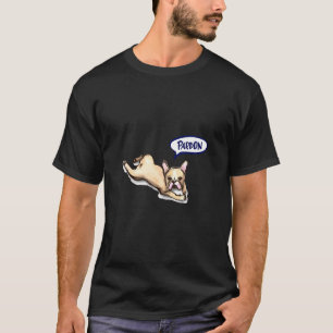 French Bulldog Frenchie Pardon Mom Dad Gif T-Shirt