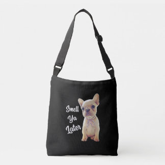 French Bulldog Gifts, Smell Ya Later, Funny French Crossbody Bag