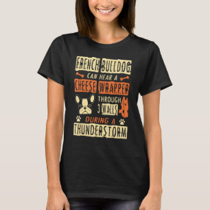 French Bulldog Hear Cheese Wrapper Through 3 Walls T-Shirt