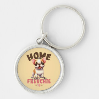 French Bulldog Home Is Where The Frenchie Is Keychain