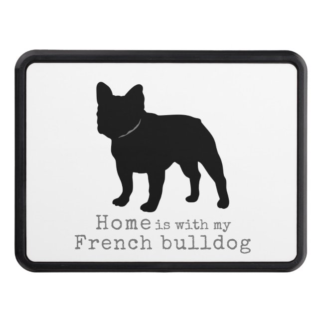 French Bulldog Home is with my Frenchie Trailer Hitch Cover (Front)